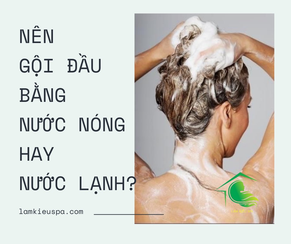 Nên gội đầu bằng nước nóng hay nước lạnh